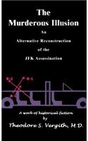 Murderous Illusion: An Alternative Reconstruction of the JFK Assassination