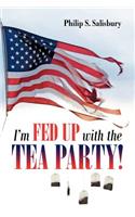 I'm Fed Up with the Tea Party!