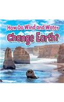 How Do Wind and Water Change Earth: (Earths Processes Close Up)