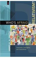 Who's Afraid of Relativism?