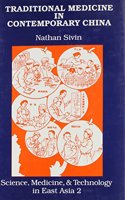 Traditional Medicine in Contemporary China: A Partial Translation of Revised Outline of Chinese Medicine (1972) with an Introductory Study on Change in Present-Day and Early Medicine Volume 2