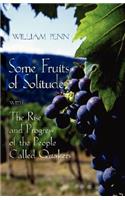 Some Fruits of Solitude with the Rise and Progress of the People Called Quakers