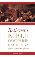 Believer's Bible Doctrine Handbook: Eighty Christian Truths