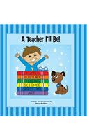 Teacher I'll Be!