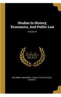Studies In History, Economics, And Public Law; Volume 91