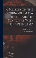 Memoir on the Echinodermata of the Arctic Sea to the West of Greenland [microform]