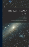 Earth and Sky; a Primer of Astronomy for Young Readers