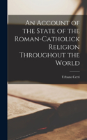 An Account of the State of the Roman-Catholick Religion Throughout the World