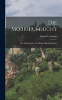 Die Morphiumsucht; Eine Monographie Nach Eignen Beobachtungen