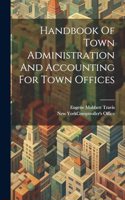 Handbook Of Town Administration And Accounting For Town Offices