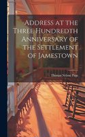 Address at the Three Hundredth Anniversary of the Settlement of Jamestown