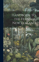 Handbook to the Ferns of New Zealand