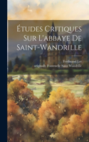 Études Critiques Sur L'abbaye De Saint-wandrille