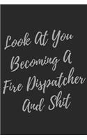 Look At You Becoming A Fire Dispatcher And Shit