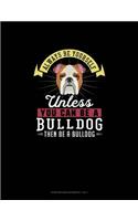 Always Be Yourself Unless You Can Be A Bulldog Then Be A Bulldog: Storyboard Notebook 16:9(34 Storyboard Notebook 16:9)