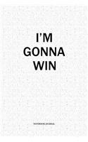 I'm Gonna Win: A 6x9 Inch Matte Softcover Diary Notebook With 120 Blank Lined Pages