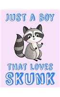 Just A Boy That Loves Skunk