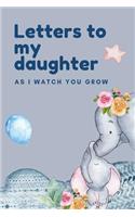 Letters To My Daughter As I Watch You Grow: Mother Writes Letter To Baby Girl Infant Daughter in this Prompt Fill in Keepsake Memory Page Journal For: Anyone That loves a great Baby Shower or 