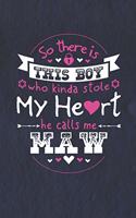 So There's This Boy Who Kinda Stole My Heart He Calls Me Maw: Family life Grandma Mom love marriage friendship parenting wedding divorce Memory dating Journal Blank Lined Note Book Gift