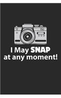 I May Snap at any Moment