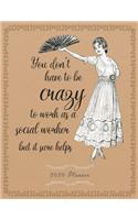 You don't have to be crazy to work as a Social Worker but it sure helps - 2020 Planner