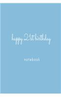 Happy 21st Birthday Notebook