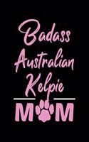 Badass Australian Kelpie Mom: College Ruled, 110 Page Journal