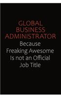 Global Business Administrator Because Freaking Awesome Is Not An Official Job Title