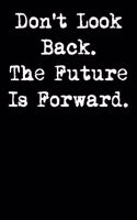 Don't Look Back. the Future Is Forward.: 6x9 Inspirational Quote Journal for Women and Girls