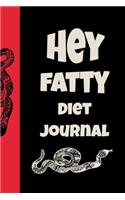 Hey Fatty Diet Journal