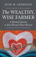 The Wealthy, Wise Farmer: A Spiritual Journey to Your Personal Heart Revival