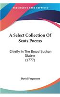 A Select Collection Of Scots Poems: Chiefly In The Broad Buchan Dialect (1777)(English)