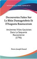 Decouvertes Faites Sur Le Rhin Damagetobrie Et D'Augusta Rauracorum