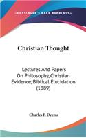 Christian Thought: Lectures and Papers on Philosophy, Christian Evidence, Biblical Elucidation (1889)