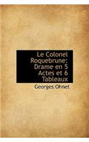 Le Colonel Roquebrune: Drame En 5 Actes Et 6 Tableaux