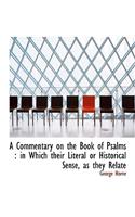 A Commentary on the Book of Psalms: In Which Their Literal or Historical Sense, as They Relate(English)