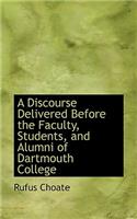 A Discourse Delivered Before the Faculty, Students, and Alumni of Dartmouth College