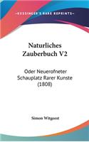 Naturliches Zauberbuch V2: Oder Neuerofneter Schauplatz Rarer Kunste (1808)