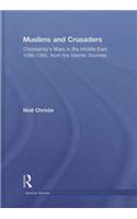 Muslims and Crusaders: Christianity's Wars in the Middle East, 1095-1382, from the Islamic Sources