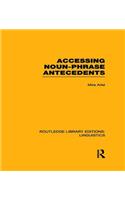 Accessing Noun-Phrase Antecedents (RLE Linguistics B: Grammar)