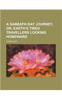 A Sabbath-Day Journey, Or, Earth's Tired Travellers Looking Homeward