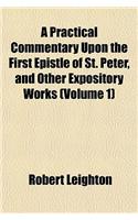 A Practical Commentary Upon the First Epistle of St. Peter, and Other Expository Works (Volume 1)