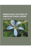 Beneficiary Features of American Trade Unions