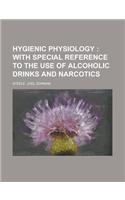 Hygienic Physiology; With Special Reference to the Use of Alcoholic Drinks and Narcotics