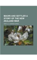 Maori and Settler a Story of the New Zealand War