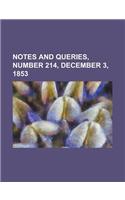 Notes and Queries, Number 214, December 3, 1853: A Medium of Inter-communication for Literary Men, Artists, Antiquaries, Geneologists, Etc.