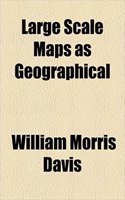 Large Scale Maps as Geographical