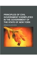 Principles of Civil Government Exemplified in the Government of the State of New York