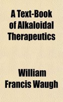 A Text-Book of Alkaloidal Therapeutics