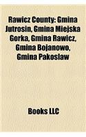Rawicz County: Gmina Jutrosin, Gmina Miejska Gorka, Gmina Rawicz, Gmina Bojanowo, Gmina Pakos Aw,(Eng)
